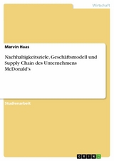 Nachhaltigkeitsziele, Geschäftsmodell und Supply Chain des Unternehmens McDonald's -  Marvin Haas