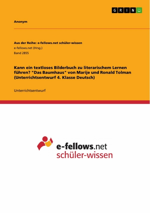 Kann ein textloses Bilderbuch zu literarischem Lernen führen? 'Das Baumhaus' von Marije und Ronald Tolman (Unterrichtsentwurf 4. Klasse Deutsch)