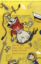 Such dir was aus, aber beeil dich! Kindsein in zehn Kapiteln - Nadia Budde