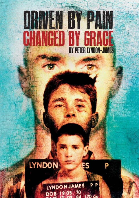Driven by Pain, Changed by Grace -  Peter Lyndon-James