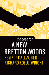 Case for a New Bretton Woods -  Kevin P. Gallagher,  Richard Kozul-Wright