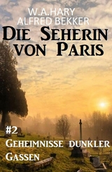 ​ Geheimnisse dunkler Gassen: Die Seherin von Paris 2 - W. A. Hary, Alfred Bekker