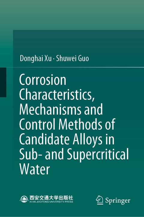 Corrosion Characteristics, Mechanisms and Control Methods of Candidate Alloys in Sub- and Supercritical Water -  Shuwei Guo,  Donghai Xu