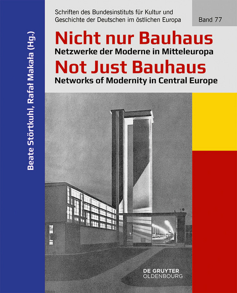 Nicht nur Bauhaus – Netzwerke der Moderne in Mitteleuropa / Not Just Bauhaus – Networks of Modernity in Central Europe - 