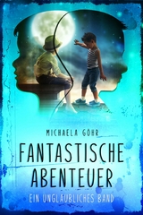 Fantastische Abenteuer 1 -  Michaela Göhr