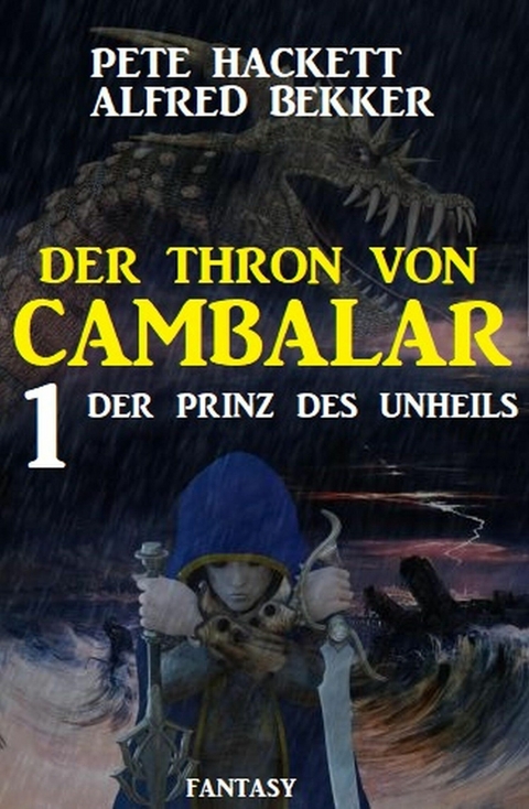 Der Prinz des Unheils: Der Thron von Cambalar 1 -  Pete Hackett,  Alfred Bekker