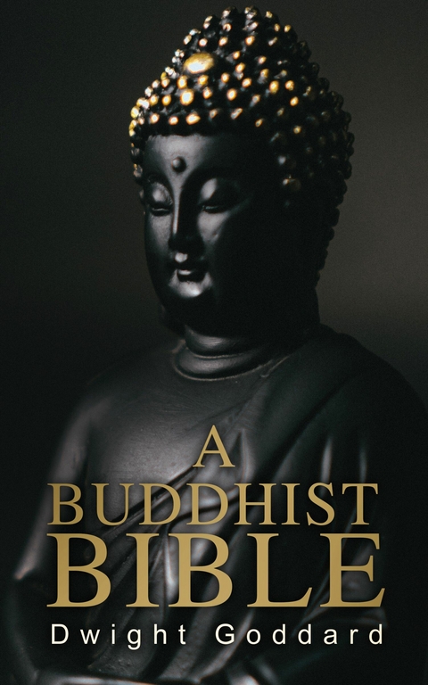 A Buddhist Bible -  Dwight Goddard