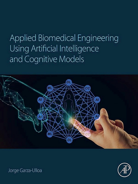 Applied Biomedical Engineering Using Artificial Intelligence and Cognitive Models -  Jorge Garza Ulloa