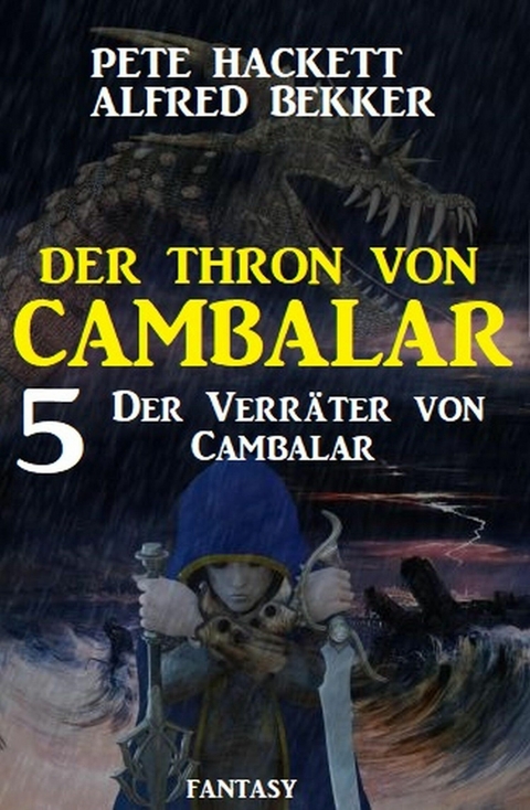 Der Verräter von Cambalar: Der Thron von Cambalar 5 - Pete Hackett, Alfred Bekker