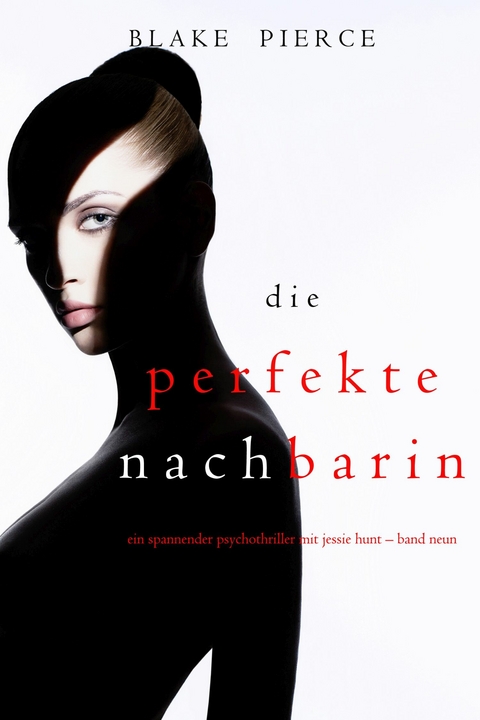 Die Perfekte Nachbarin (Ein spannender Psychothriller mit Jessie Hunt - Band Neun) -  Blake Pierce