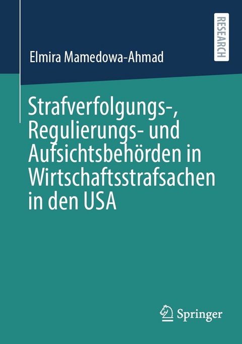 Strafverfolgungs-, Regulierungs- und Aufsichtsbehörden in Wirtschaftsstrafsachen in den USA - Elmira Mamedowa-Ahmad