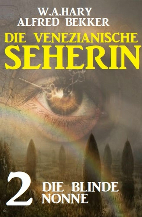 Die blinde Nonne: Die venezianische Seherin 2 -  W. A. Hary,  Alfred Bekker