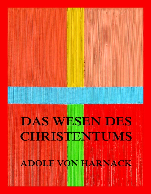 Das Wesen des Christentums - Adolf Von Harnack