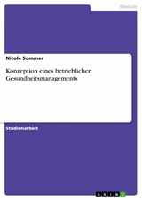 Konzeption eines betrieblichen Gesundheitsmanagements - Nicole Sommer