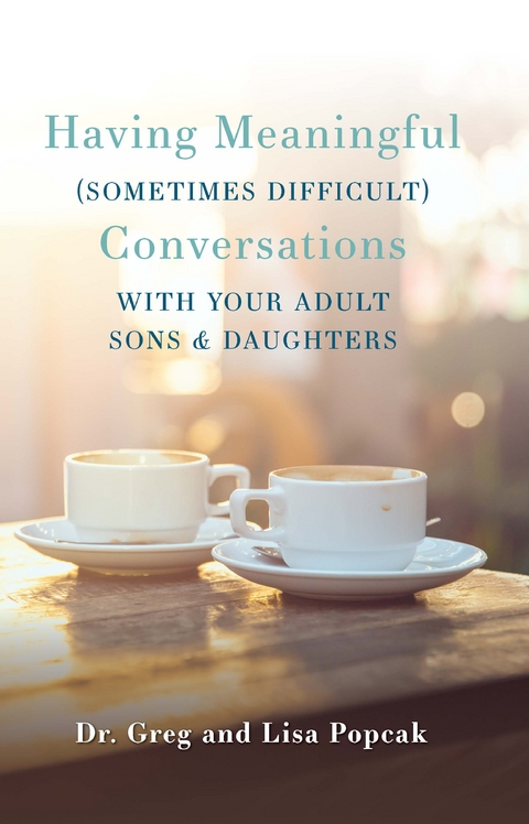 Having Meaningful (Sometimes Difficult) Conversations with Our Adult Sons and Daughters -  Laura Stierman