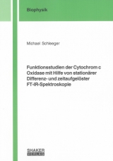 Funktionsstudien der Cytochrom c Oxidase mit Hilfe von stationärer Differenz- und zeitaufgelöster FT-IR-Spektroskopie - Michael Schleeger