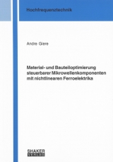 Material- und Bauteiloptimierung steuerbarer Mikrowellenkomponenten mit nichtlinearen Ferroelektrika - Andre Giere