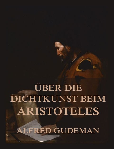 Über die Dichtkunst beim Aristoteles - Alfred Gudeman,  Aristoteles