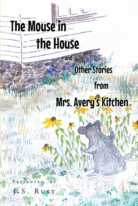 The Mouse in the House and Other Stories from Mrs. AveryaEUR(tm)s Kitchen - J.S. Rust