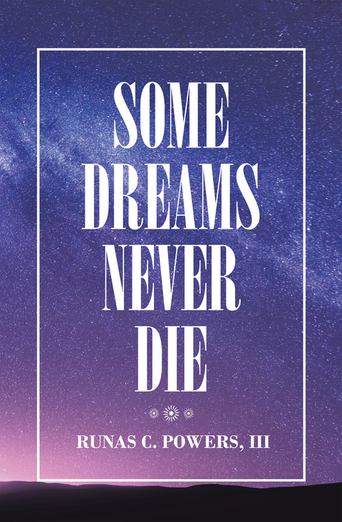 Some Dreams Never Die -  Runas C. Powers III