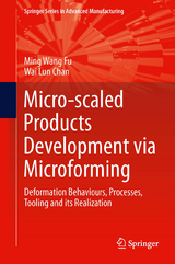 Micro-scaled Products Development via Microforming -  Wai Lun Chan,  Ming Wang Fu