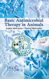 Basic Antimicrobial Therapy In Animals -  Arpita Shrivastav,  Neeraj Shrivastav