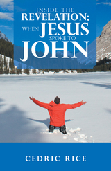 Inside the Revelation;  When Jesus Spoke to John -  Cedric Rice