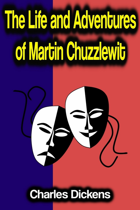 The Life and Adventures of Martin Chuzzlewit - Charles Dickens