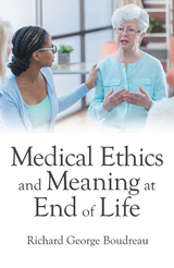 Medical Ethics and Meaning at End of Life -  Richard George Boudreau