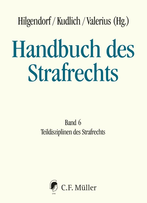 Handbuch des Strafrechts - Bernd Heinrich, Gerhard Dannecker, Jörg Eisele, Robert Esser, Uwe Hellmann, Michael Lindemann, Wolfgang Mitsch, Nina Nestler, Mustafa Oglakcioglu, Tobias Reinbacher, Christoph Safferling, Detlev Sternberg-Lieben, Georg Steinberg