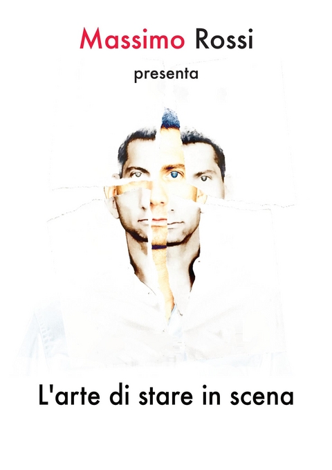 L'arte di stare in scena - Massimo Rossi