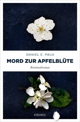 Mord zur Apfelblüte - Daniel E. Palu