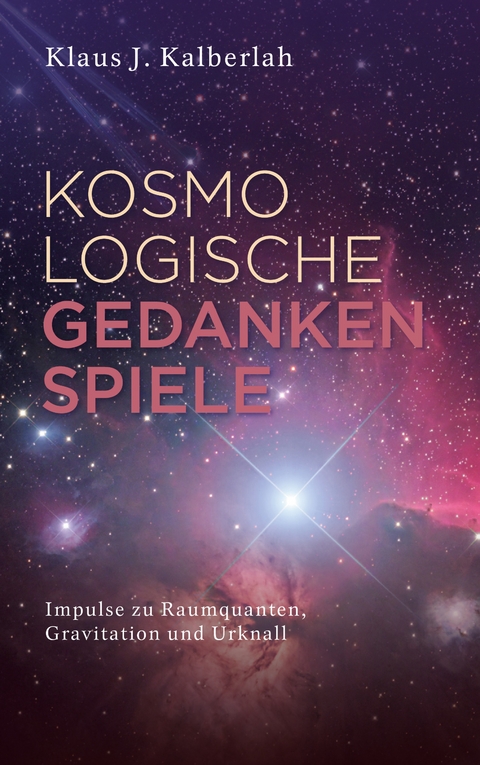 Kosmologische Gedankenspiele - Klaus J. Kalberlah