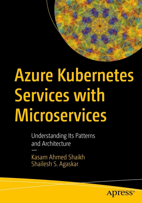 Azure Kubernetes Services with Microservices -  Shailesh S. Agaskar,  Kasam Ahmed Shaikh