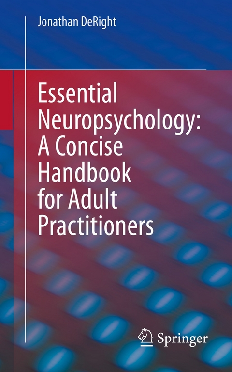 Essential Neuropsychology: A Concise Handbook for Adult Practitioners -  Jonathan DeRight