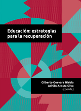 Educación: estrategias para la recuperación - Adrián Acosta Silva, Gilberto Guevara Niebla, German Álvarez Mendiola, Eduardo Backhoff Escudero, José Héctor Franco Saenz, Maria Ibarrola de Nicolín, Carlos Ornelas Navarro, Claudio Antonio Rama Vitale, Marco Antonio Fernández Martínez, Juan Fidel Zorrila Alcalá, Laura Noemí Herrera Ortiz