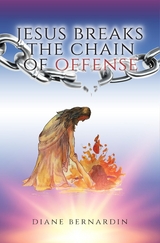 Jesus Breaks the Chain of Offense - Diane Bernardin