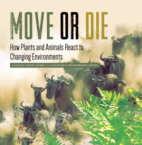 Move or Die : How Plants and Animals React to Changing Environments | Ecology Books Grade 3 | Children's Environment Books - Baby Professor