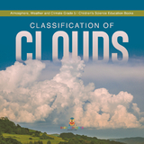 Classification of Clouds | Atmosphere, Weather and Climate Grade 5 | Children's Science Education Books - Baby Professor
