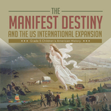 The Manifest Destiny and The US International Expansion Grade 5 | Children's American History - Baby Professor