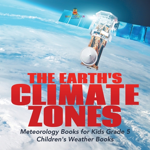 The Earth's Climate Zones | Meteorology Books for Kids Grade 5 | Children's Weather Books - Baby Professor