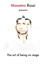 The art of being on stage - Massimo Rossi