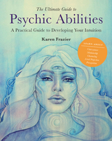 The Ultimate Guide to Psychic Abilities : A Practical Guide to Developing Your Intuition -  Karen Frazier