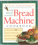 The Bread Lover's Bread Machine Cookbook - Beth Hensperger