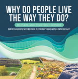 Why Do People Live The Way They Do? Humans and Their Environment | Human Geography for Kids Grade 3 | Children's Geography & Cultures Books - Baby Professor