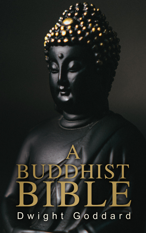 A Buddhist Bible - Dwight Goddard