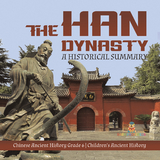 The Han Dynasty : A Historical Summary | Chinese Ancient History Grade 6 | Children's Ancient History - Baby Professor
