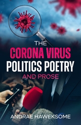 Corona Virus, Politics Poetry and Prose -  Andrae A Haweksome