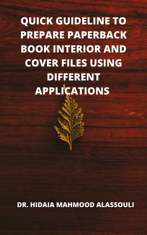 Quick Guideline to Prepare Paperback Book Interior and Cover Files Using Different Applications - Dr. Hidaia Mahmood Alassouli