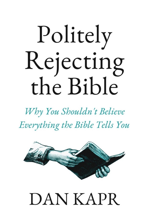 Politely Rejecting the Bible -  Dan Kapr